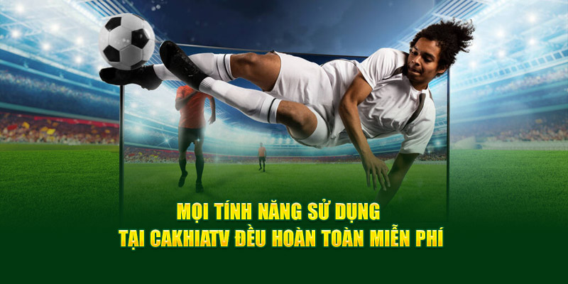 CakhiaTV – xem trực tiếp bóng đá đón Tết 2026 cùng Cà Khịa 17 Mọi tính năng sử dụng tại Cakhiatv đều hoàn toàn miễn phí