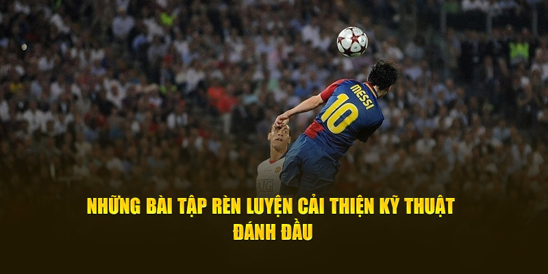Những bài tập rèn luyện cải thiện kỹ thuật đánh đầu