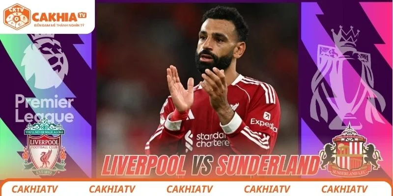 Liverpool vs Sunderland - Giành Lại Vị Thế Top Đầu EPL 3 Dự đoán kết quả chung cuộc trận đấu giữa Liverpool vs Sunderland